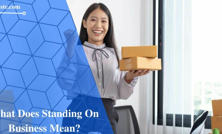 What Does Standing On Business Mean?
