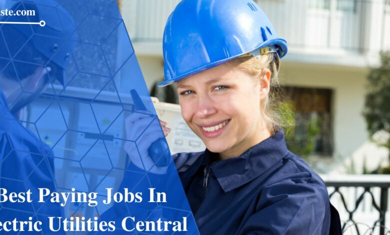 Best Paying Jobs In Electric Utilities Central